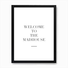 Welcome To The Madhouse Art Print