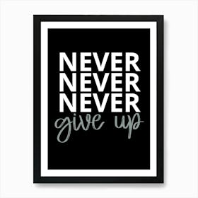 Never Never Give Up 1 Art Print