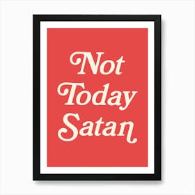 Not Today Satan, cool, sassy, vibe, type, lettering, vintage, retro,pop-art, bold, colorful, funny, rose, bright quote (red tone) Art Print