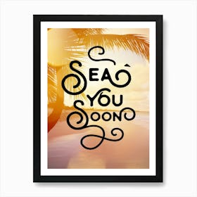 Sea you soon - travel poster, vector art, positive tropical motivation 2 Art Print