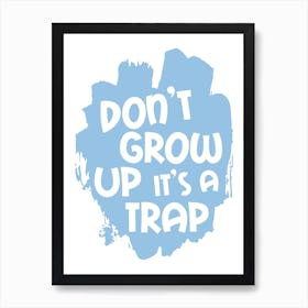 Don't Grow Up It's A Trap Blue Art Print