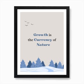 Growth Is The Currency Of Nature Art Print