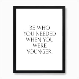 Be Who You Needed To Be Art Print