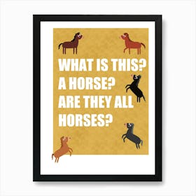 What is this? A Horse? Are They All Horses? Art Print