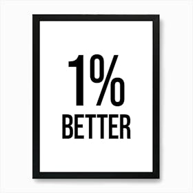 1 Percent Better, motivating, inspiring, gym, motivation, inspirational, gym wall art, work hard, hustle grind, be better Art Print