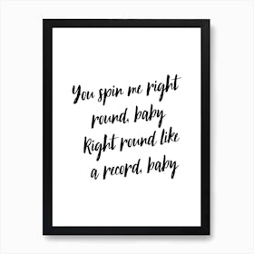 You Spin Me Round (Like A Record) Art Print