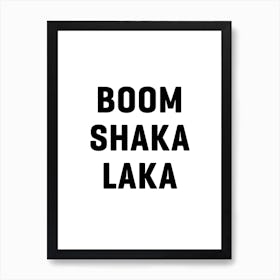 Boom Shaka Laka Art Print