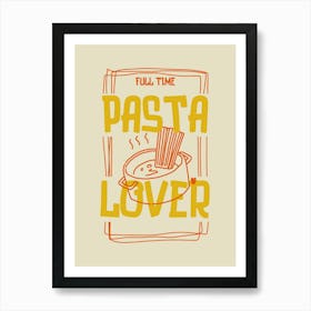 Full Time Pasta Lover Art Print