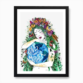 Love Our Mother Gaia Earth Goddess Art Print