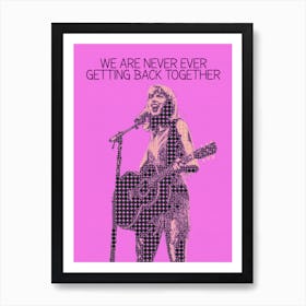 We Are Never Ever Getting Back Together Taylor Swift Art Print