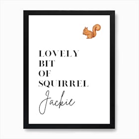 Lovely Bit of Squirrel Jackie Art Print