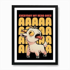 Everyday My Head Goes AAAA - Funny Goat Meme Gift Art Print
