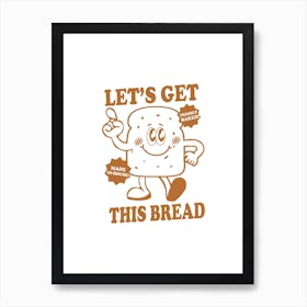 Lets Get This Bread Money Inspiration Mantra Art Print