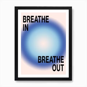 BREATHE IN, BREATHE OUT 4 Art Print
