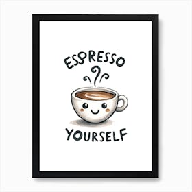 Espresso Yourself Cute Coffee Cup Funny Quote Art Print