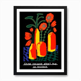 Grow Through What You Go Through Art Print