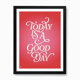 Today Is A Good Day Art Print