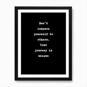 Don'T Compare Yourself To Others Your Journey Is Unique Art Print