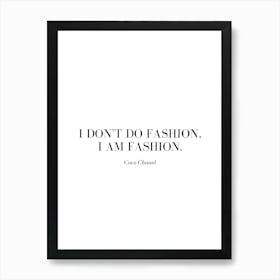 I don't do fashion, I am fashion. Art Print