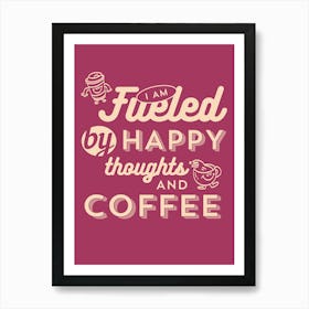 Fueled By Happy Thoughts And Coffee Art Print