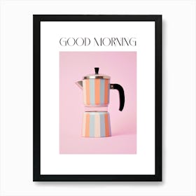 Moka Espresso Italian Coffee Maker Good Morning 4 Art Print