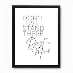 Dont Just Stand There Bust A Move Art Print