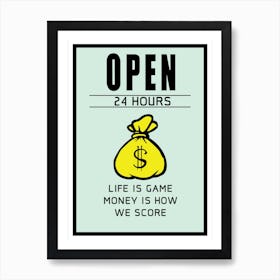 Open 24 hours Life is Game Money is How We Score Art Print