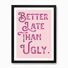 Better Late Than Ugly Pink Vintage Typography Art Print