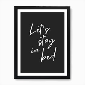 Black Lets Stay In Bed Art Print