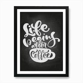 Life Begins After Coffee — coffee poster, kitchen art print, kitchen wall decor Art Print