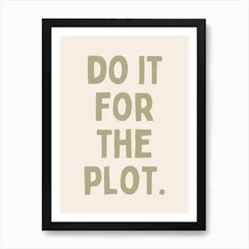 Do It For The Plot. | Oatmeal And Sage Art Print