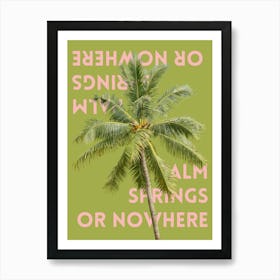 Palm Springs or Nowhere Art Print