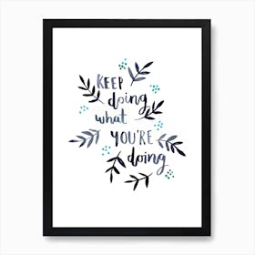 Keep Doing What Youre Doing Art Print