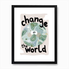 Chane The World Art Print