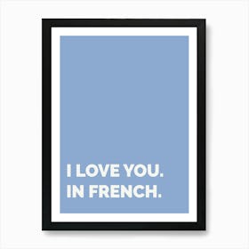 I Love You In French, Blue Art Print