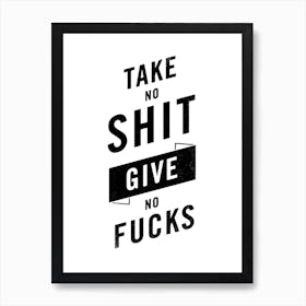 Take No Shit Give No Fucks typography in black Art Print