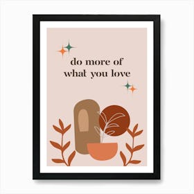 Do More Of What You Love Art Print