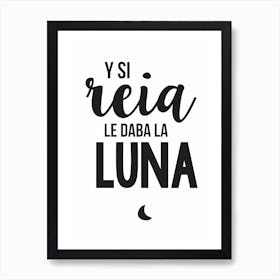 Y si reia le daba la Luna frase Art Print