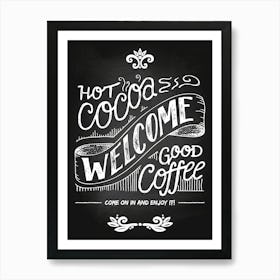 Hot Cocoa Welcome Good Coffee — Coffee poster, kitchen print, lettering Art Print