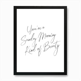 You're a Sunday Morning Kind of beauty cool quote Art Print