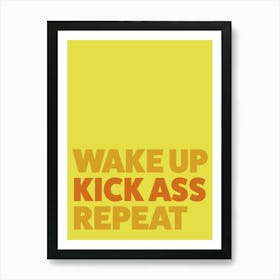 Wake up, kick ass, repeat (yellow) Art Print