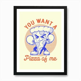 You Want A Pizza Of Me Art Print