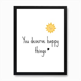 Motivational Quote: You Deserve Happy Things Art Print