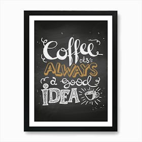 Coffee Is Always A Good Idea - coffee poster, kitchen wall art 2 Art Print