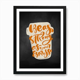 Coffee Cup — coffee poster, kitchen art print, kitchen wall decor, coffee quote, motivational poster Art Print
