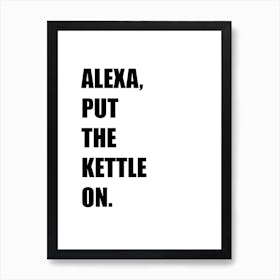 Alexa, Put The Kettle On, Funny, Funny Quote, Art, Joke, Wall Print Art Print