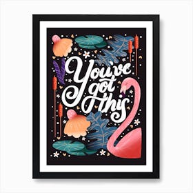 You Ve Got This Hand Lettering With A Flamingo And Flowers On Dark Background Art Print
