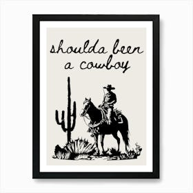 Shoulda been a cowboy print | Western wall art | Neutral beige and black art print | Poster