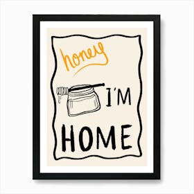 Honey I'm Home Cream Art Print