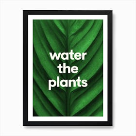 Water The Plants - Funny Quote Print Art Print